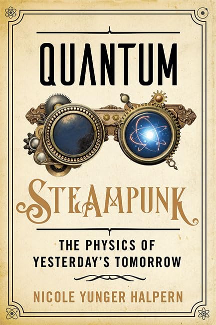 Quantum Steampunk: The Physics of Yesterdays Tomorrow
