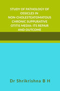 STUDY OF PATHOLOGY OF OSSICLES IN NONCHOLESTEATOMATOUS CHRONIC SUPPURATIVE OTITIS MEDIA: ITS REPAIR AND OUTCOME