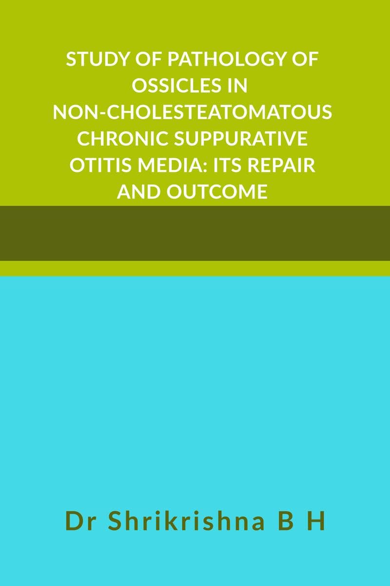 STUDY OF PATHOLOGY OF OSSICLES IN NONCHOLESTEATOMATOUS CHRONIC SUPPURATIVE OTITIS MEDIA: ITS REPAIR AND OUTCOME