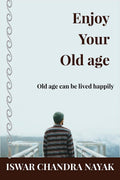 Enjoy Your Old Age : Old Age Can Be Lived Happily