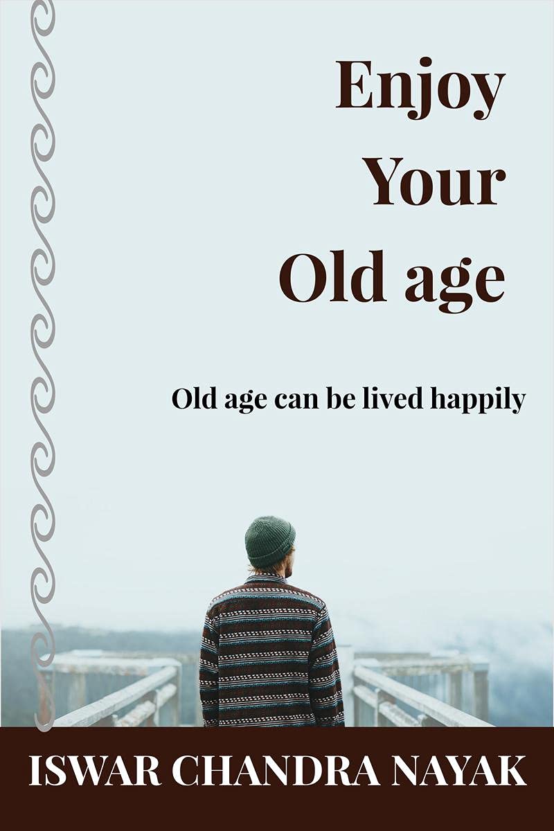 Enjoy Your Old Age : Old Age Can Be Lived Happily