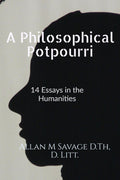A Philosophical Potpourri: 14 Essays In The Humanities