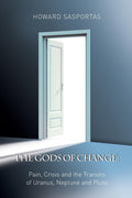 The Gods of Change: Pain, Crisis and the Transits of Uranus, Neptune, and Pluto