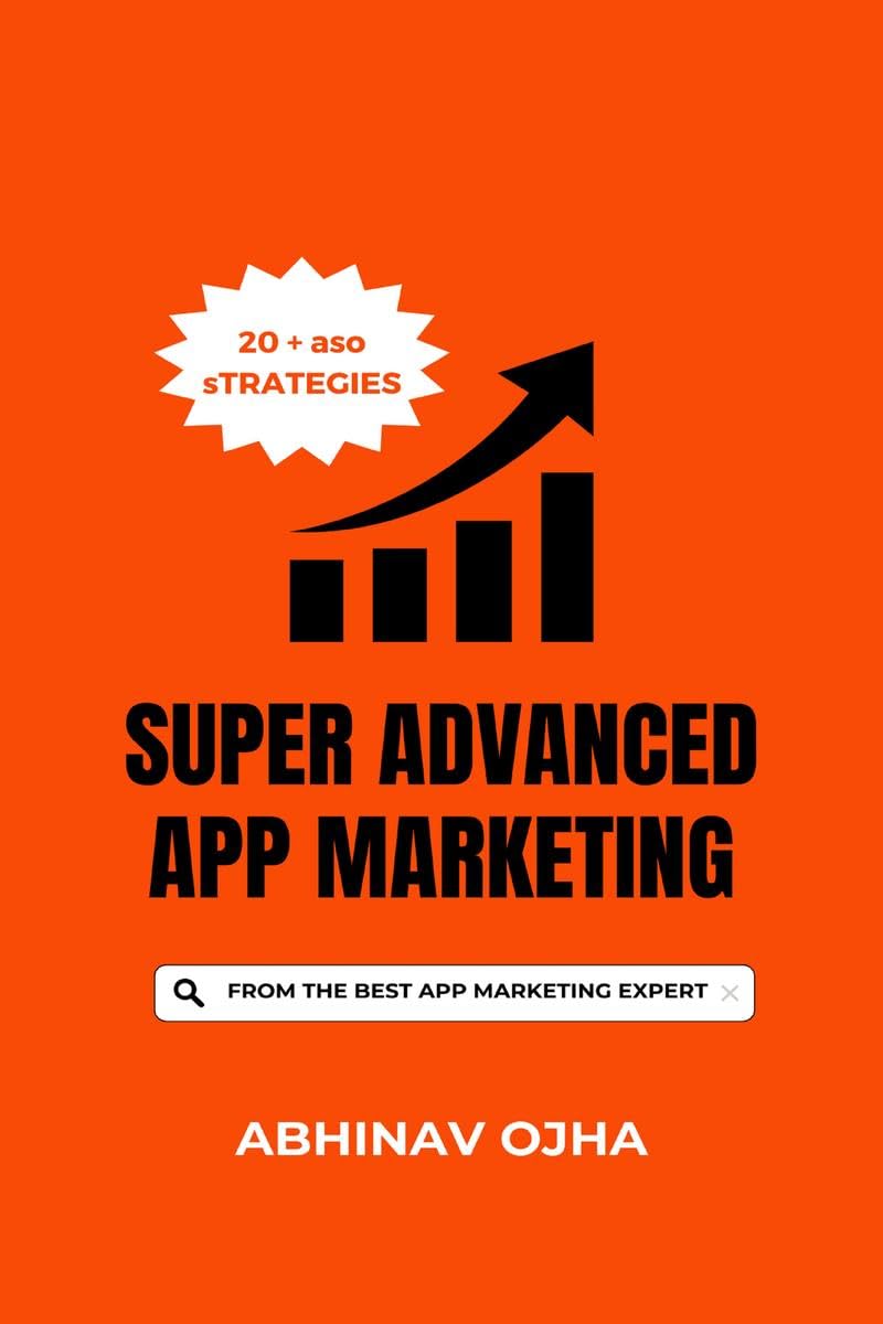 Super Advanced App Marketing : From The Youngest App Marketing Expert In The World