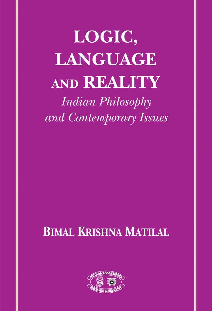 Logic, Language And Reality: Indian Philosophies And Contemporary Issues