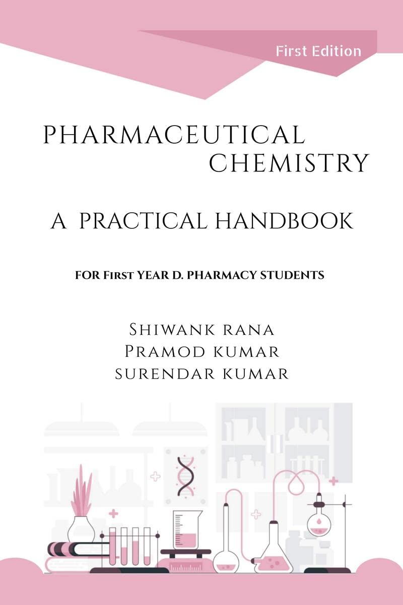 PHARMACEUTICAL CHEMISTRY, A PRACTICAL HANDBOOK : FOR 1st YEAR D. PHARMACY STUDENTS (As Per PCI Syllabus Course Code: ER2012P)
