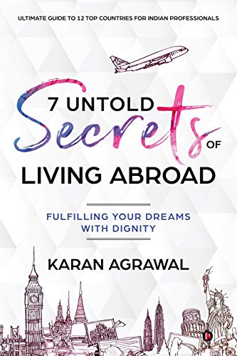 7 Untold Secrets of Living Abroad : Fulfilling Your Dreams with Dignity