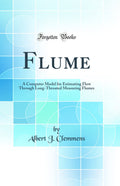 Flume: A Computer Model for Estimating Flow Through LongThroated Measuring Flumes (Classic Reprint)