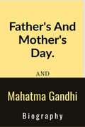 Fathers And Mothers Day And Mahatma Gandhi Biography. : Fathers And Mothers Day And Mahatma Gandhi Biography.