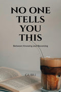No One Tells You This: Between Knowing and Becoming