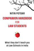 Companion Handbook for Law Students : What They Dont Teach You at the Law Schools in India