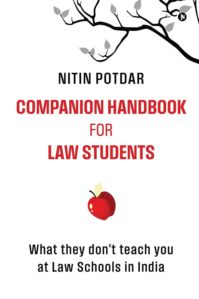 Companion Handbook for Law Students : What They Dont Teach You at the Law Schools in India