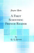 A First Scientific French Reader (Classic Reprint)