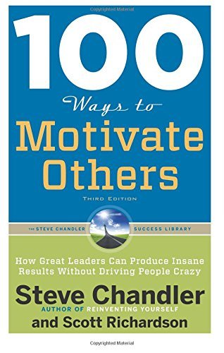 100 Ways to Motivate Others, Third Edition: How Great Leaders Can Produce Insane Results Without Driving People Crazy (100 Ways 