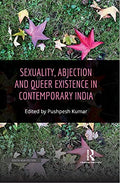 SEXUALITY, ABJECTION AND QUEER EXISTENCE IN CONTEMPORARY INDIA ()