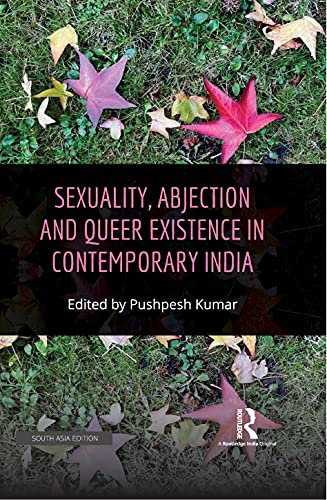 SEXUALITY, ABJECTION AND QUEER EXISTENCE IN CONTEMPORARY INDIA ()