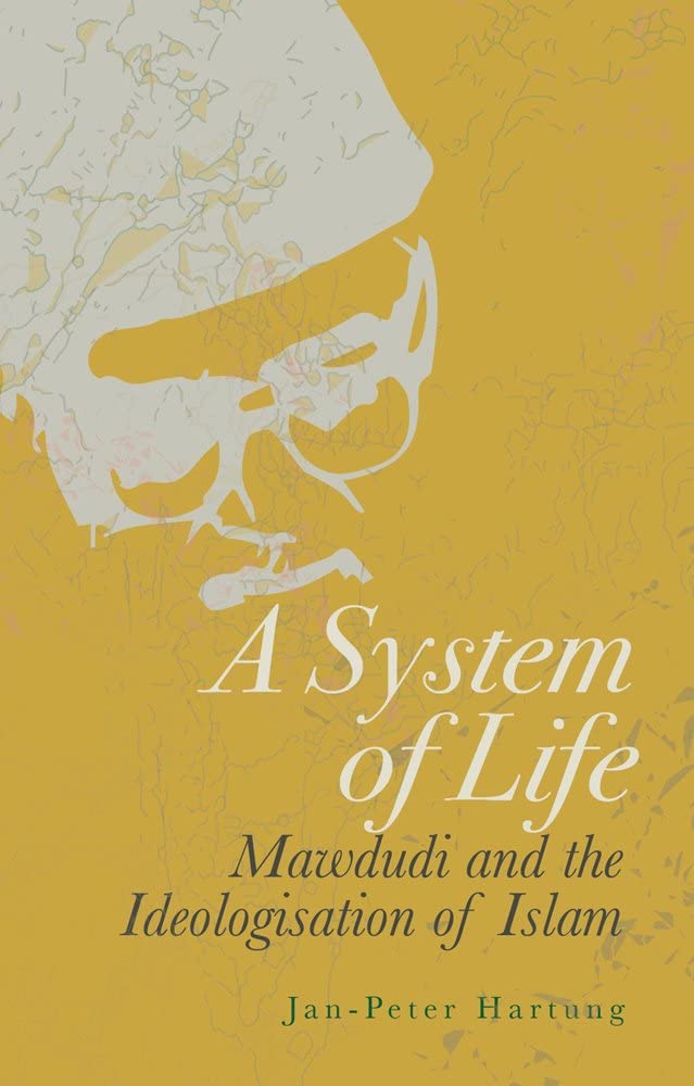System of Life: Mawdudi and the Ideologisation of Islam