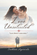 Love Unsolicited : Love doesnt come easy...