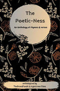 The PoeticNess : An Anthology Of Rhymes And Verses