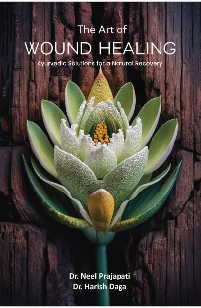 The Art Of Wound Healing: Ayurvedic Solutions For A Natural Recovery