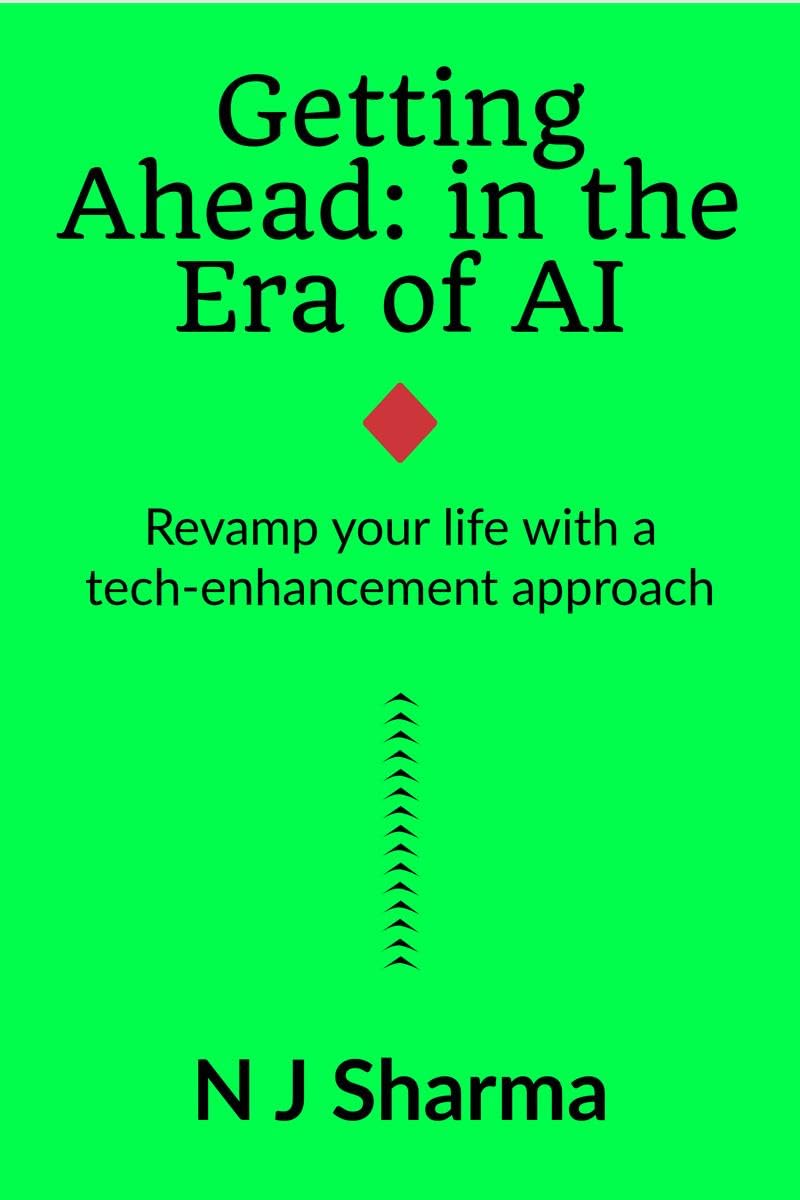 Getting Ahead: in the era of AI : Revamp your life with a techenhancement approach