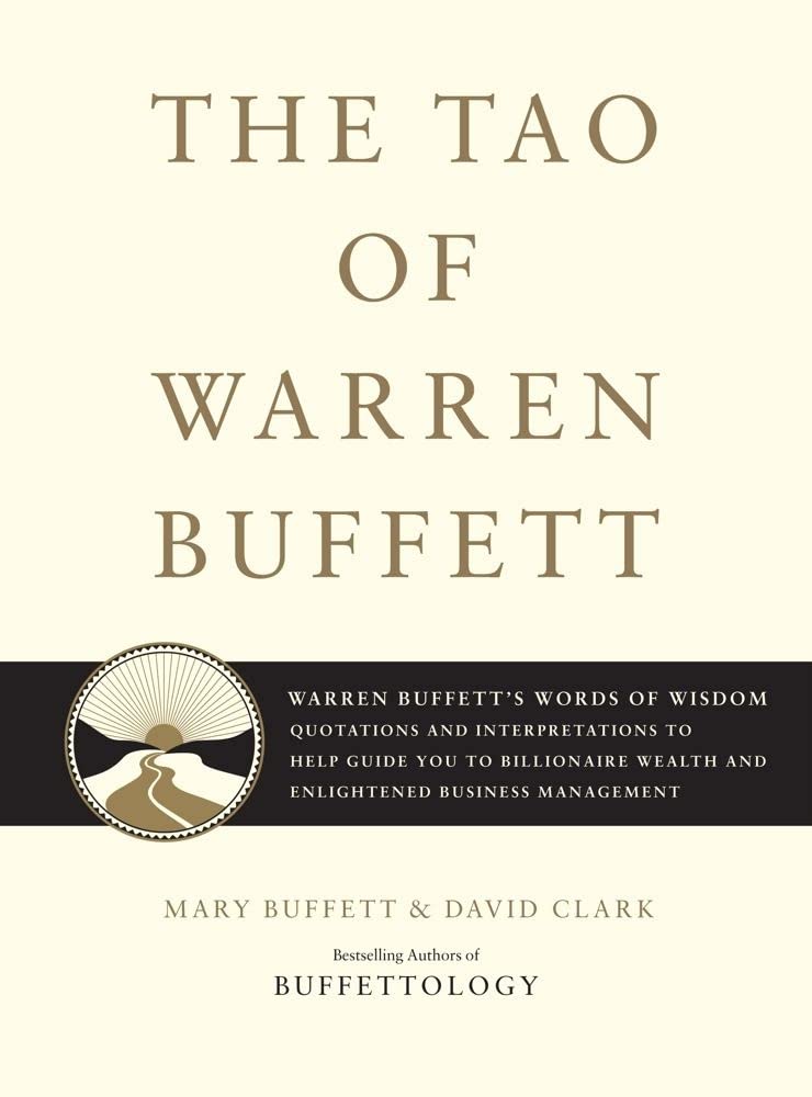 The Tao of Warren Buffett: Warren Buffetts Words of Wisdom: Quotations and Interpretations to Help Guide You to Billionaire Wea