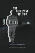 The Reclusive Soldier : A poetry concept album on Mental health