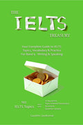 The IELTS Treasury: Your Complete Guide to IELTS Topics, Vocabulary & Practice For Band 9  Writing & Speaking