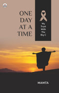 One Day At A Time: My Tryst With The Big C