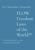 FLOW Freedom Laws of the World(TM): Catch the Wave to your Current of Creativity
