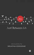 Just Between Us : Micro Poems