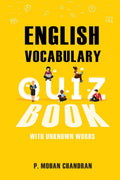 ENGLISH VOCABULARY QUIZ BOOK: WITH UNKNOWN WORDS P. Mohan Chandran