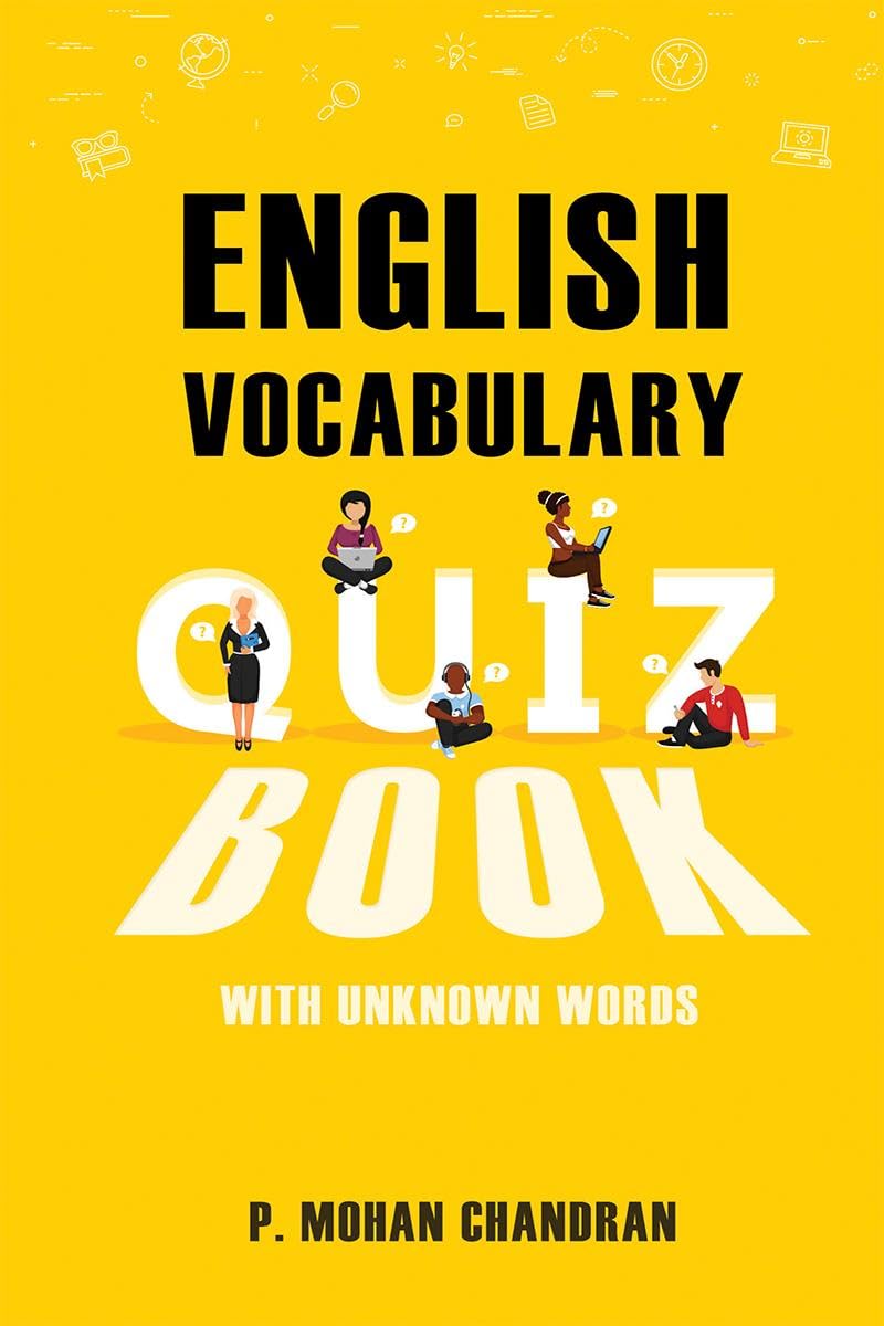 ENGLISH VOCABULARY QUIZ BOOK: WITH UNKNOWN WORDS P. Mohan Chandran