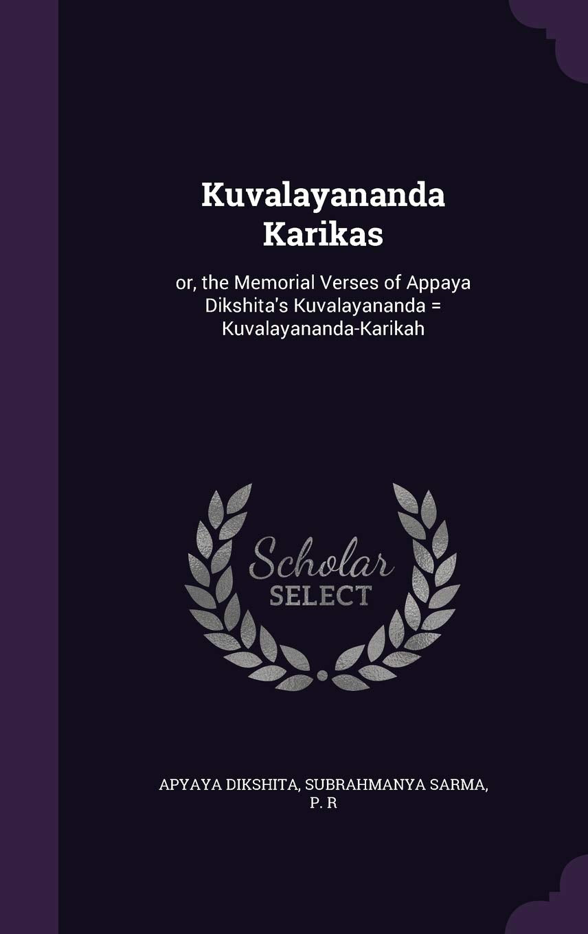 Kuvalayananda Karikas: or, the Memorial Verses of Appaya Dikshitas Kuvalayananda = KuvalayanandaKarikah