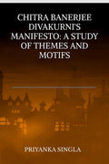 CHITRA BANERJEE DIVAKURNIS MANIFESTO: A STUDY OF THEMES AND MOTIFS