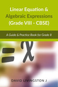 Linear Equation & Algebraic Expressions : A Guide & Practice Book