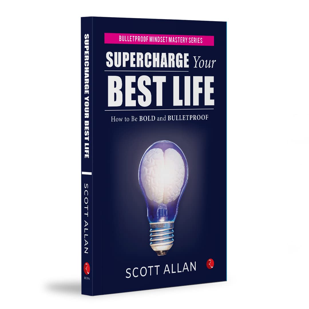 Supercharge Your Best Life: How To Be Bold And Bulletproof