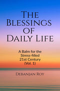 The Blessings of Daily Life : A Balm for the Stressfilled 21st Century