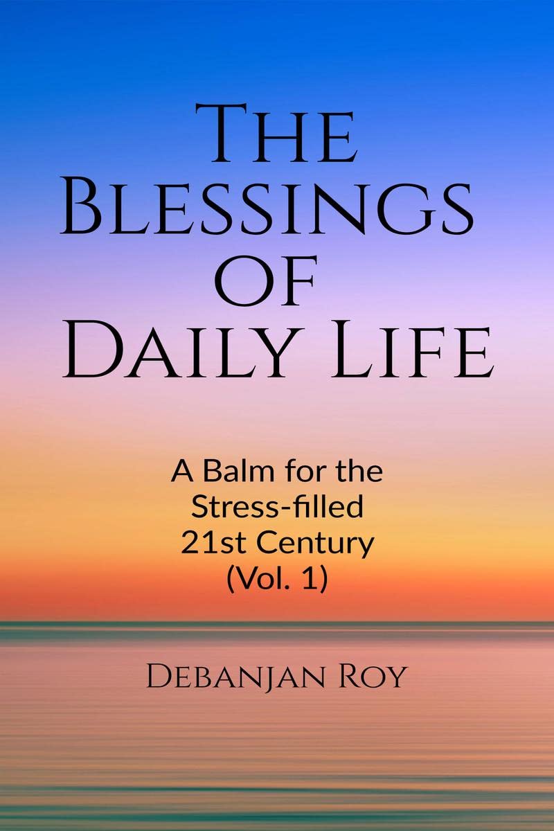The Blessings of Daily Life : A Balm for the Stressfilled 21st Century