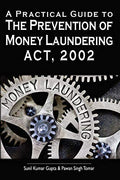 A Practical Guide To The Prevention Of Money Laundering Act, 2002