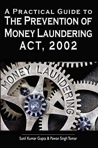 A Practical Guide To The Prevention Of Money Laundering Act, 2002