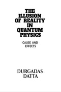 The Illusion Of Reality In Quantum Physics . : God Does Not Play Dice .
