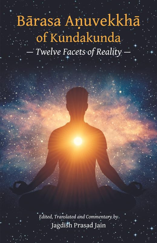 Barasa Anuvekkha of Kundakunda: Twelve Facets Of Reality