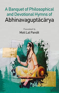 A Banquet Of Philosophical And Devotional Hymns Of Abhinavaguptacarya