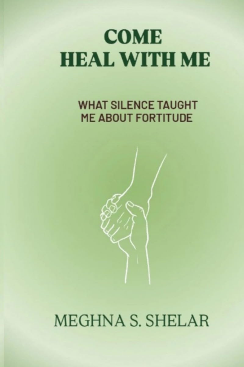 COME HEAL WITH ME: WHAT SILENCE TAUGHT ME ABOUT FORTITUDE