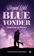 Beyond Wild Blue Yonder : Collection of Poems