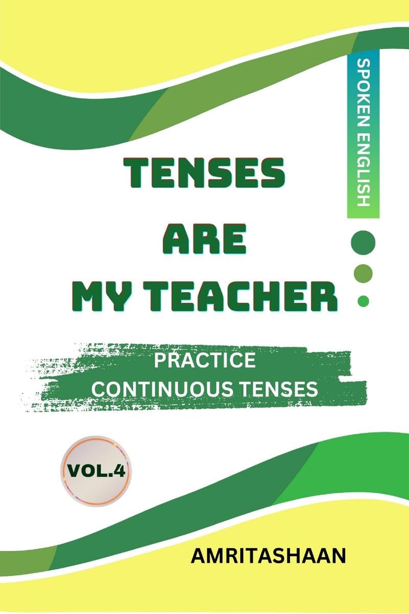 TENSES ARE MY TEACHER VOL.4 : Practice Continuous Tenses