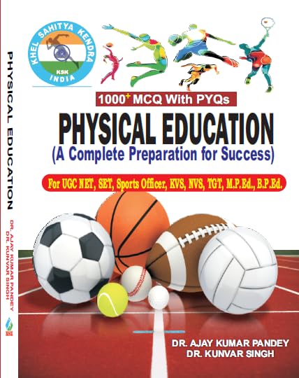 Physical Education: A Complete Preparation For Success For Ugc Net, Set, Sports Officer, Kvs, Nvs, Tgt, M.P.Ed., B.P.Ed. (1000+ 