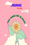 Journal for Kids Age 912: You Make Me Bloom! : Wonderfully Journal and Notebook for kids, Perfect for Journal, Doodling, Sketch