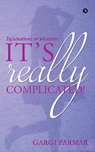 Its really complicated! : Infatuations or whatever: